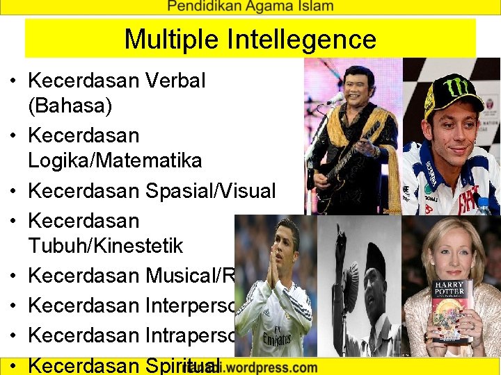 Multiple Intellegence • Kecerdasan Verbal (Bahasa) • Kecerdasan Logika/Matematika • Kecerdasan Spasial/Visual • Kecerdasan