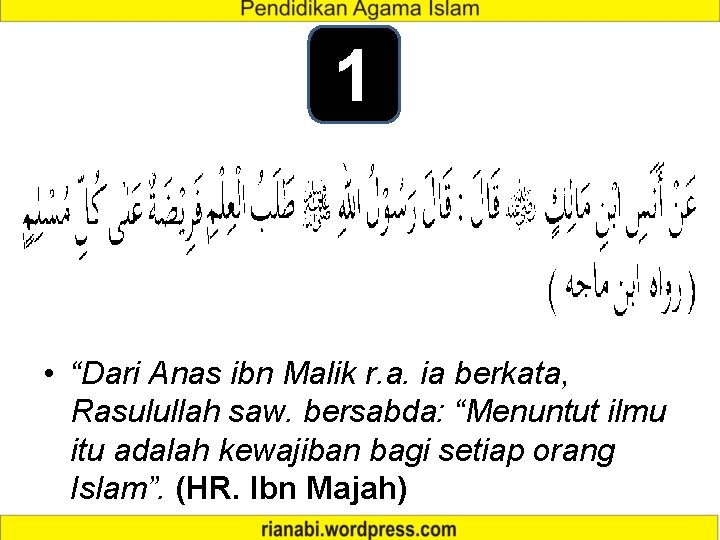 1 • “Dari Anas ibn Malik r. a. ia berkata, Rasulullah saw. bersabda: “Menuntut 1 • “Dari Anas ibn Malik r. a. ia berkata, Rasulullah saw. bersabda: “Menuntut