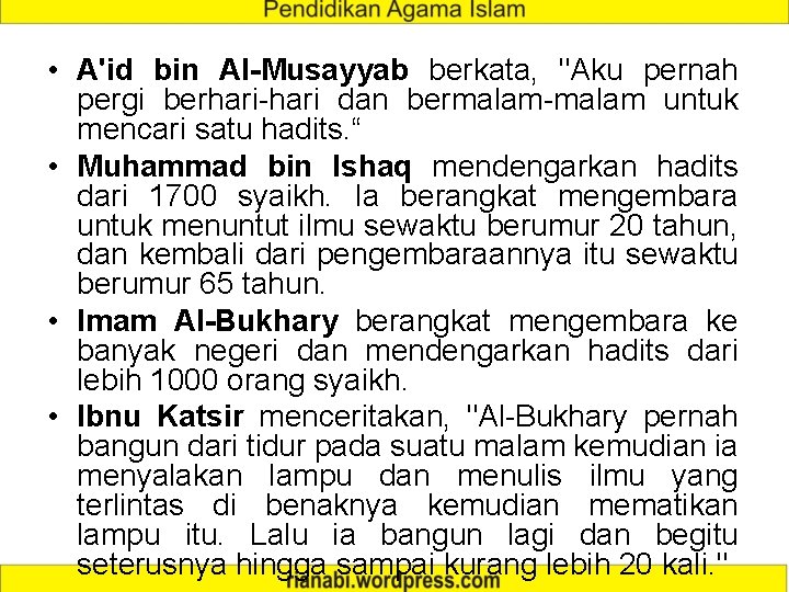  • A'id bin Al-Musayyab berkata, "Aku pernah pergi berhari-hari dan bermalam-malam untuk mencari