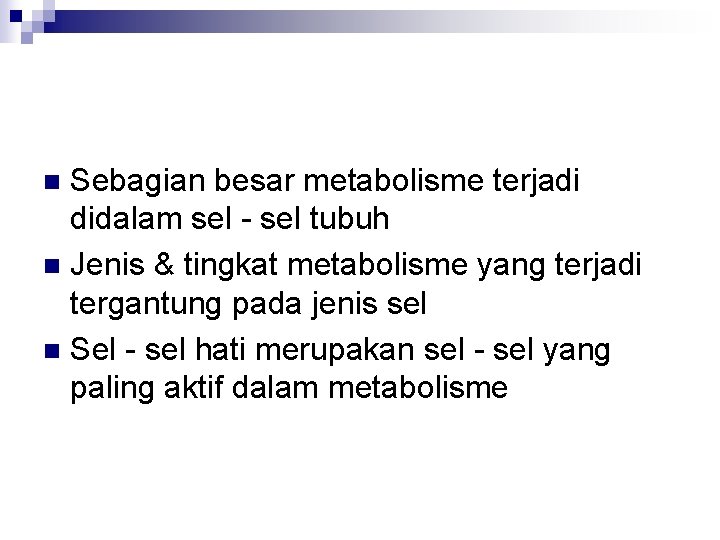 Sebagian besar metabolisme terjadi didalam sel - sel tubuh n Jenis & tingkat metabolisme Sebagian besar metabolisme terjadi didalam sel - sel tubuh n Jenis & tingkat metabolisme