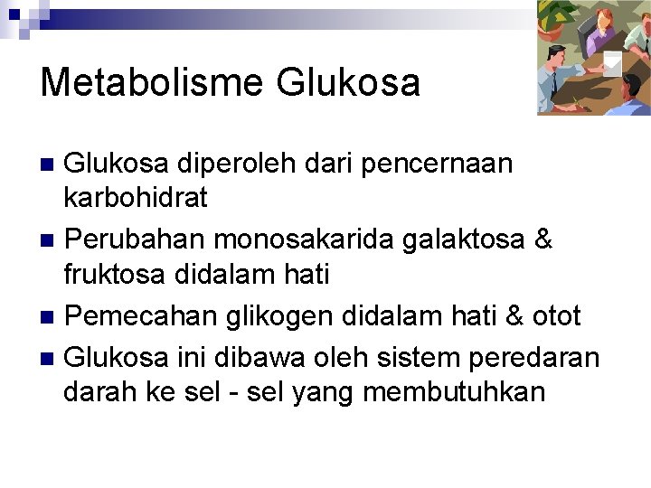 Metabolisme Glukosa diperoleh dari pencernaan karbohidrat n Perubahan monosakarida galaktosa & fruktosa didalam hati Metabolisme Glukosa diperoleh dari pencernaan karbohidrat n Perubahan monosakarida galaktosa & fruktosa didalam hati