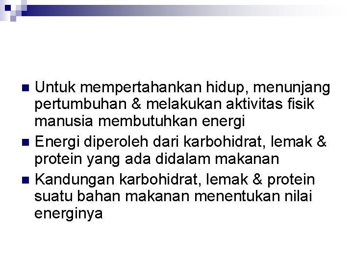 Untuk mempertahankan hidup, menunjang pertumbuhan & melakukan aktivitas fisik manusia membutuhkan energi n Energi