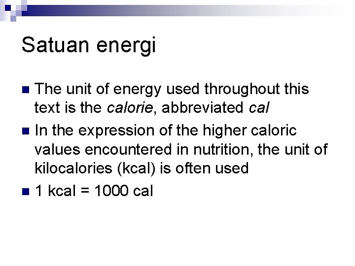 Satuan energi The unit of energy used throughout this text is the calorie, abbreviated