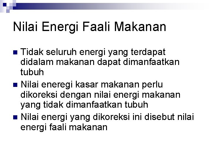 Nilai Energi Faali Makanan Tidak seluruh energi yang terdapat didalam makanan dapat dimanfaatkan tubuh