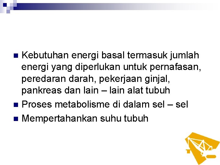 Kebutuhan energi basal termasuk jumlah energi yang diperlukan untuk pernafasan, peredaran darah, pekerjaan ginjal,