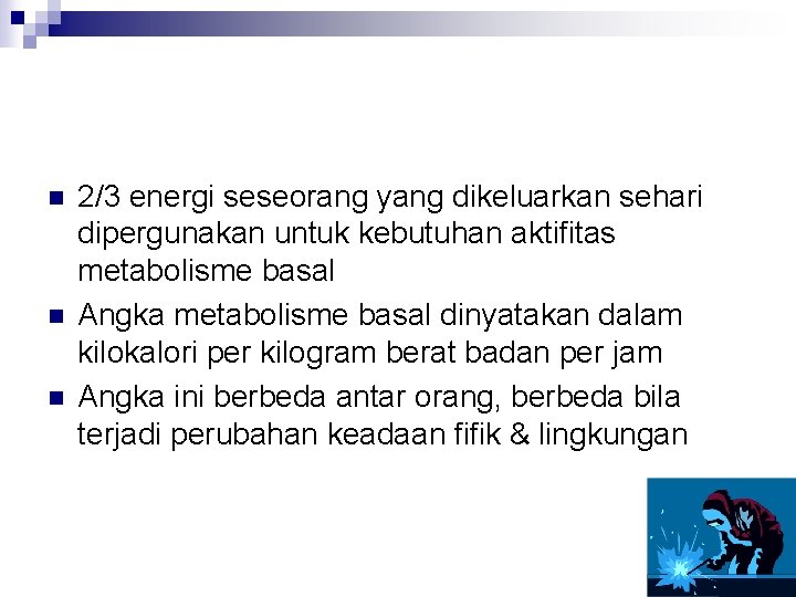 n n n 2/3 energi seseorang yang dikeluarkan sehari dipergunakan untuk kebutuhan aktifitas metabolisme n n n 2/3 energi seseorang yang dikeluarkan sehari dipergunakan untuk kebutuhan aktifitas metabolisme