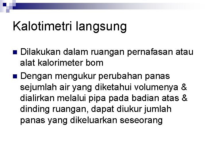 Kalotimetri langsung Dilakukan dalam ruangan pernafasan atau alat kalorimeter bom n Dengan mengukur perubahan