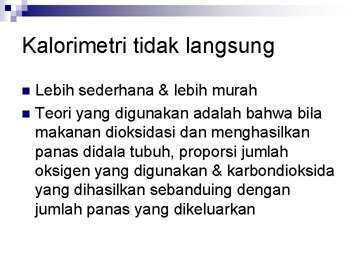 Kalorimetri tidak langsung Lebih sederhana & lebih murah n Teori yang digunakan adalah bahwa