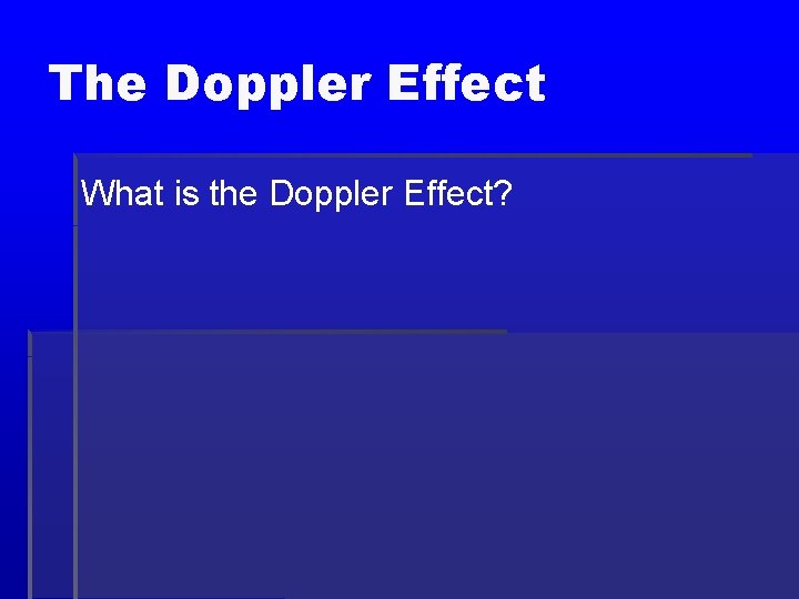 The Doppler Effect What is the Doppler Effect? 