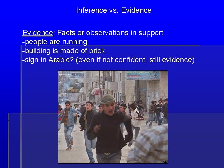 Inference vs. Evidence: Facts or observations in support -people are running -building is made