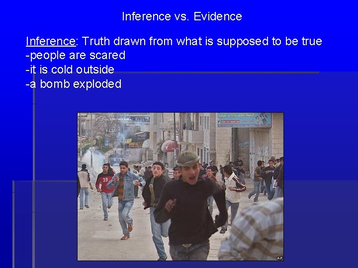 Inference vs. Evidence Inference: Truth drawn from what is supposed to be true -people