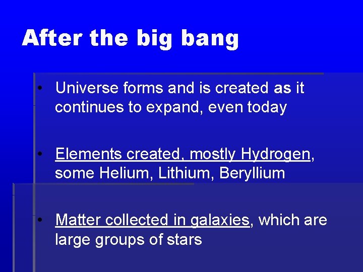 After the big bang • Universe forms and is created as it continues to