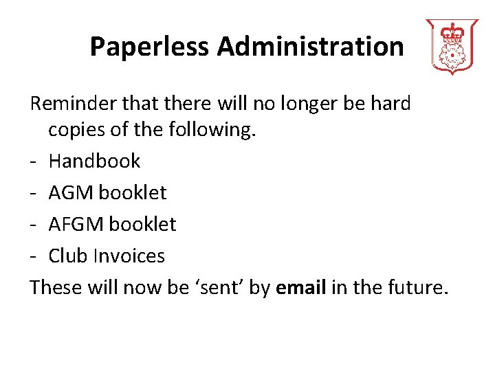 Paperless Administration Reminder that there will no longer be hard copies of the following.