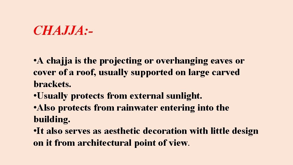 CHAJJA: • A chajja is the projecting or overhanging eaves or cover of a