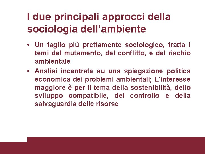 I due principali approcci della sociologia dell’ambiente • Un taglio più prettamente sociologico, tratta