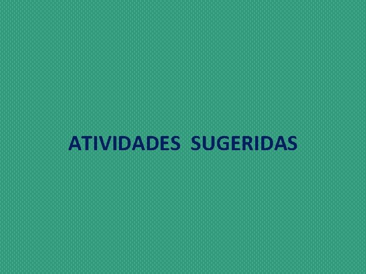 ATIVIDADES SUGERIDAS 