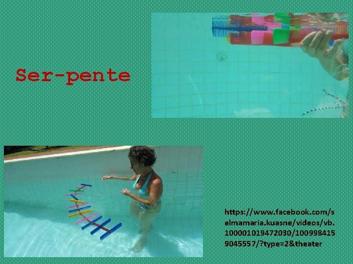 Ser-pente https: //www. facebook. com/s elmamaria. kuasne/videos/vb. 100001019472030/100998415 9045557/? type=2&theater 
