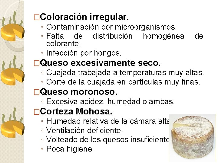 �Coloración irregular. ◦ Contaminación por microorganismos. ◦ Falta de distribución homogénea de colorante. ◦