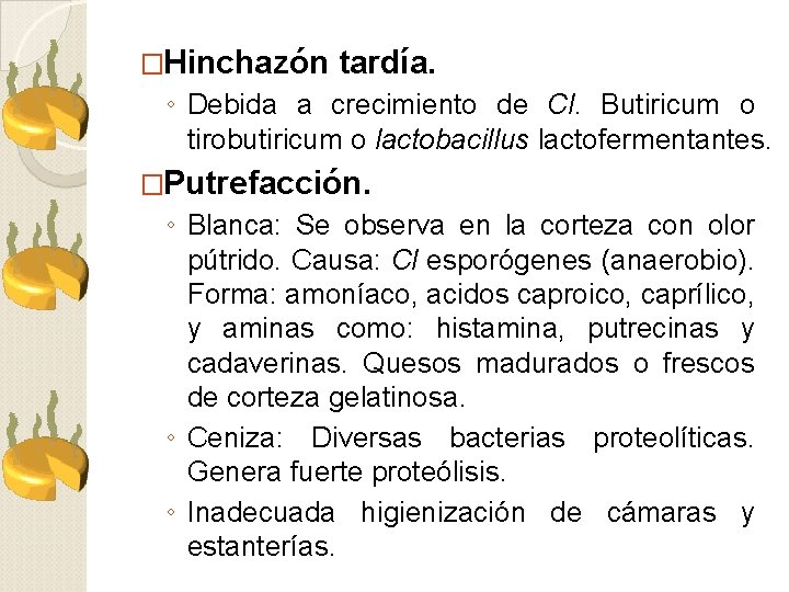 �Hinchazón tardía. ◦ Debida a crecimiento de Cl. Butiricum o tirobutiricum o lactobacillus lactofermentantes.