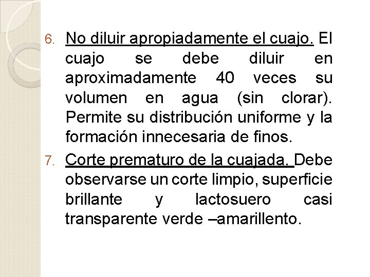 No diluir apropiadamente el cuajo. El cuajo se debe diluir en aproximadamente 40 veces