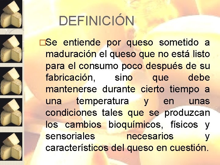 DEFINICIÓN �Se entiende por queso sometido a maduración el queso que no está listo