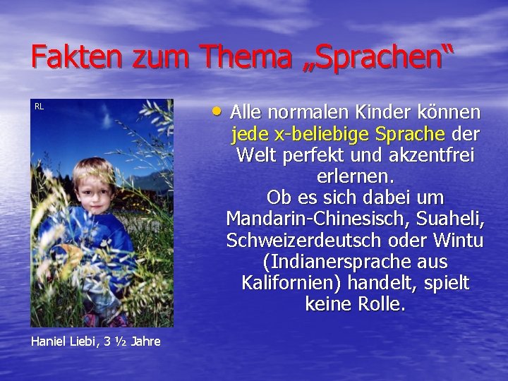 Fakten zum Thema „Sprachen“ RL • Alle normalen Kinder können jede x-beliebige Sprache der