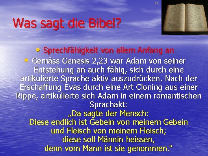 RL Was sagt die Bibel? • Sprechfähigkeit von allem Anfang an § Gemäss Genesis