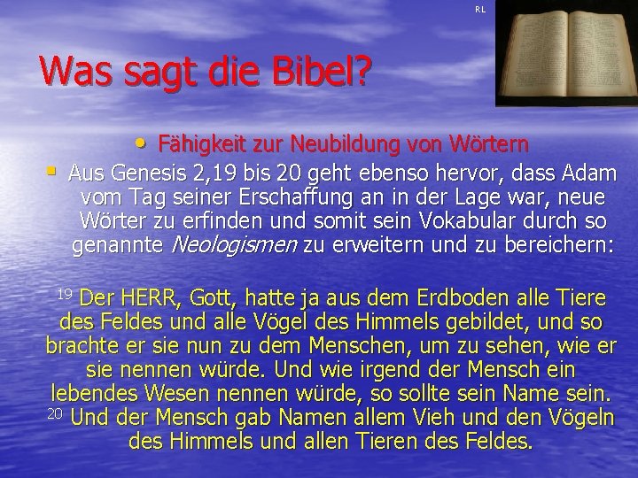 RL Was sagt die Bibel? • Fähigkeit zur Neubildung von Wörtern § Aus Genesis