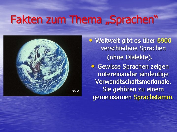 Fakten zum Thema „Sprachen“ • Weltweit gibt es über 6900 NASA verschiedene Sprachen (ohne