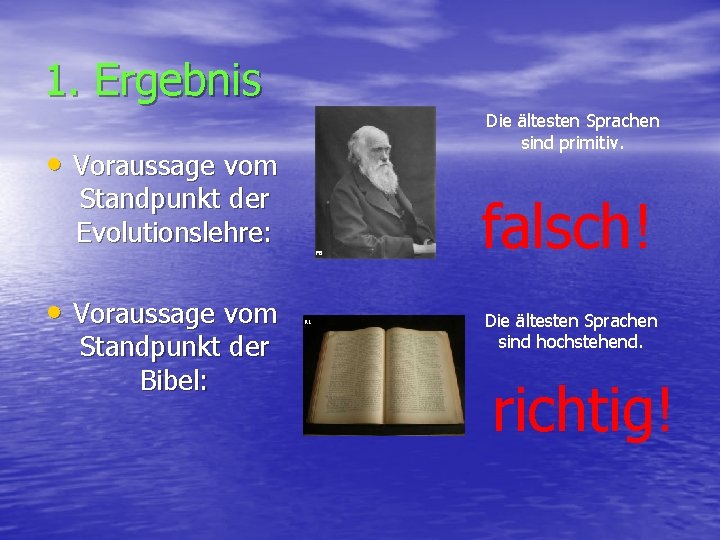 1. Ergebnis Die ältesten Sprachen sind primitiv. • Voraussage vom Standpunkt der Evolutionslehre: •