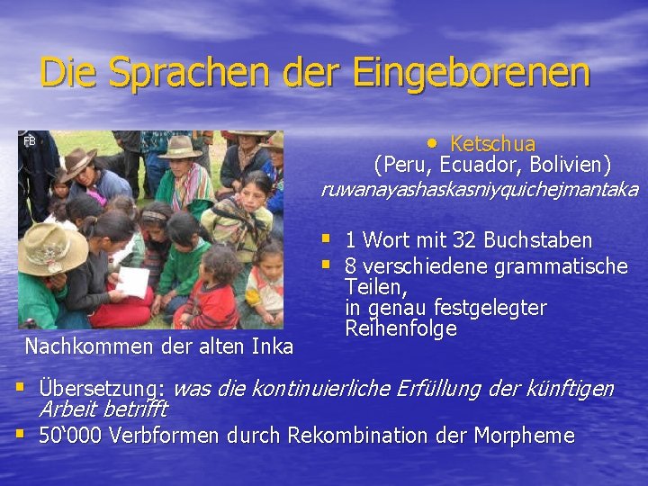 Die Sprachen der Eingeborenen • Ketschua FB (Peru, Ecuador, Bolivien) ruwanayashaskasniyquichejmantaka § § Nachkommen