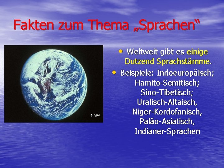 Fakten zum Thema „Sprachen“ • Weltweit gibt es einige • NASA Dutzend Sprachstämme. Beispiele: