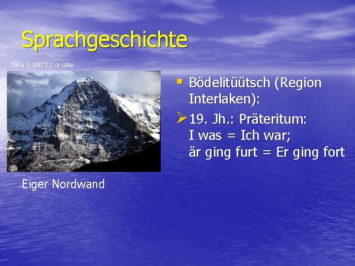 Sprachgeschichte Terra 3 GNU 1. 2 or later § Bödelitüütsch (Region Interlaken): Ø 19.