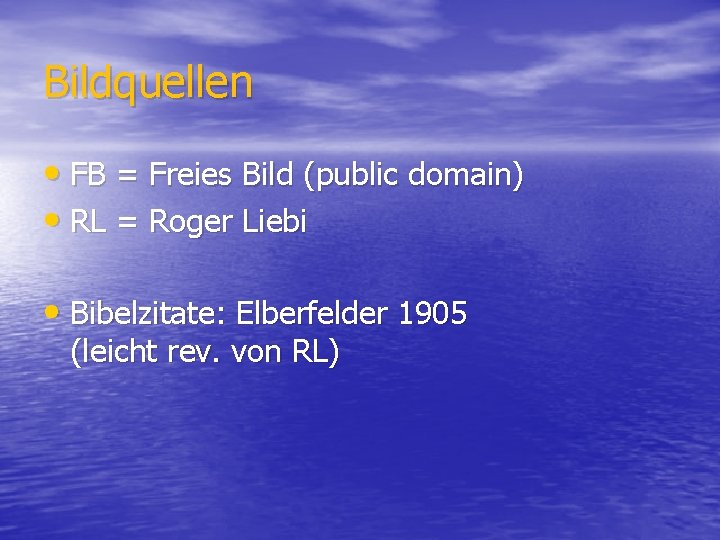 Bildquellen • FB = Freies Bild (public domain) • RL = Roger Liebi •