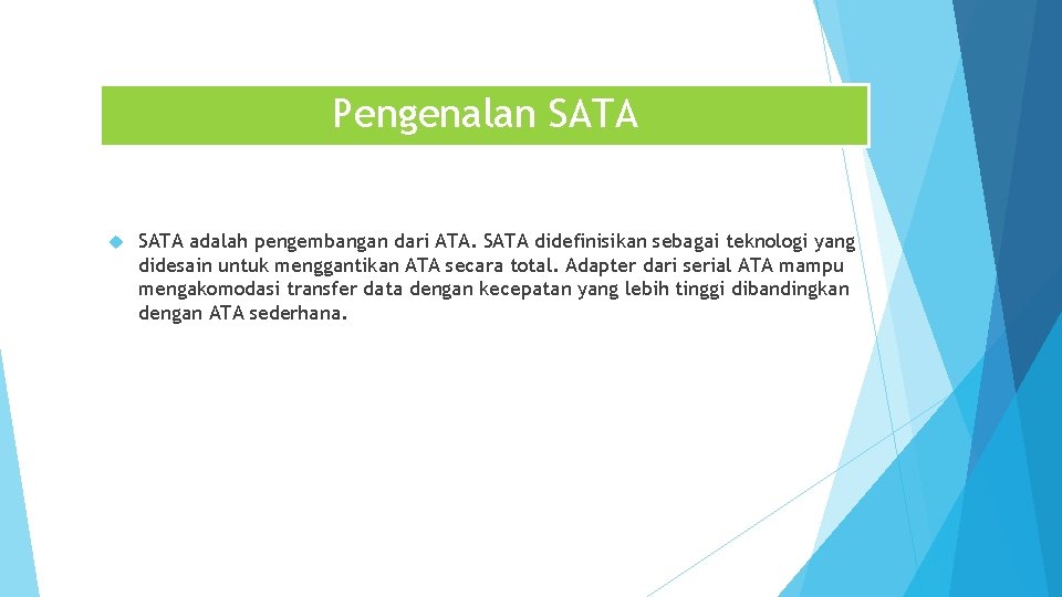 Pengenalan SATA adalah pengembangan dari ATA. SATA didefinisikan sebagai teknologi yang didesain untuk menggantikan