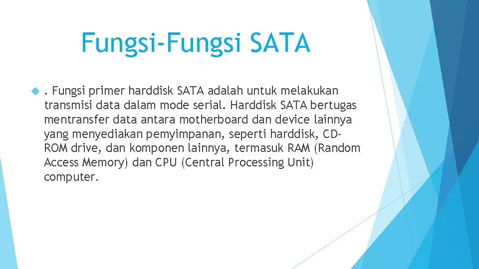 Fungsi-Fungsi SATA . Fungsi primer harddisk SATA adalah untuk melakukan transmisi data dalam mode