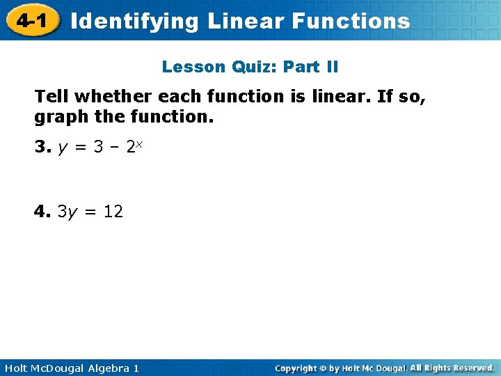 4 -1 Identifying Linear Functions Lesson Quiz: Part II Tell whether each function is