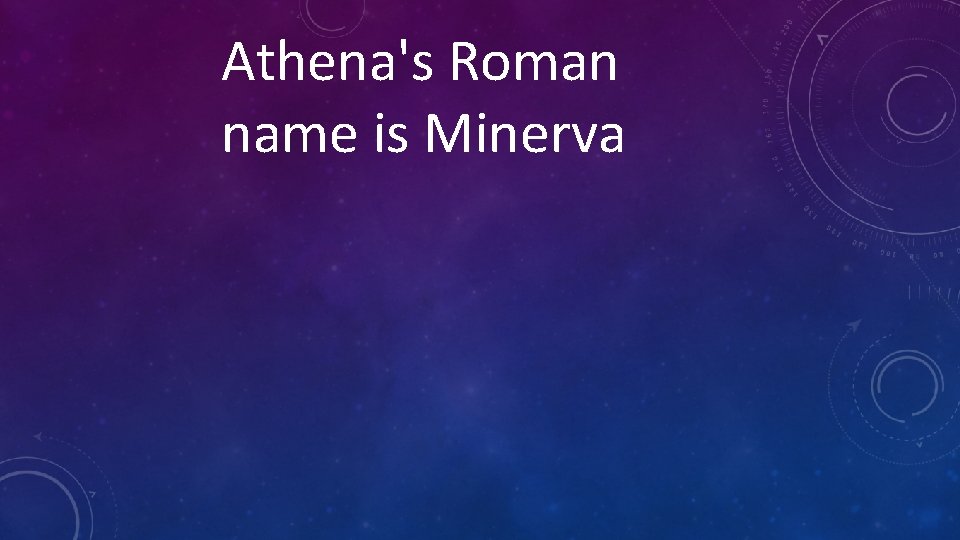Athena's Roman name is Minerva 