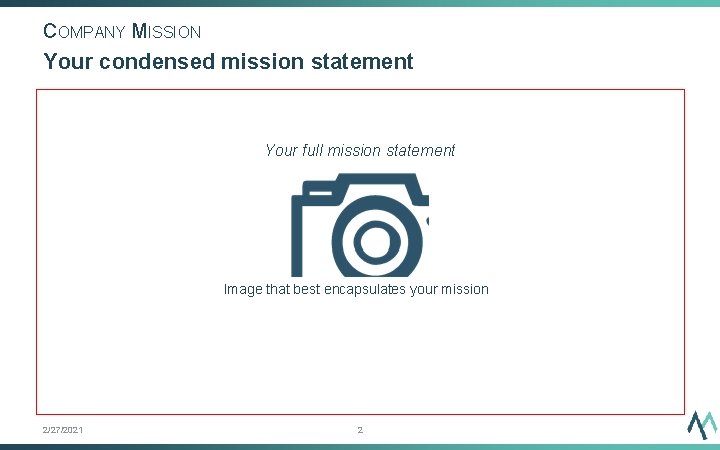 COMPANY MISSION Your condensed mission statement Your full mission statement Image that best encapsulates