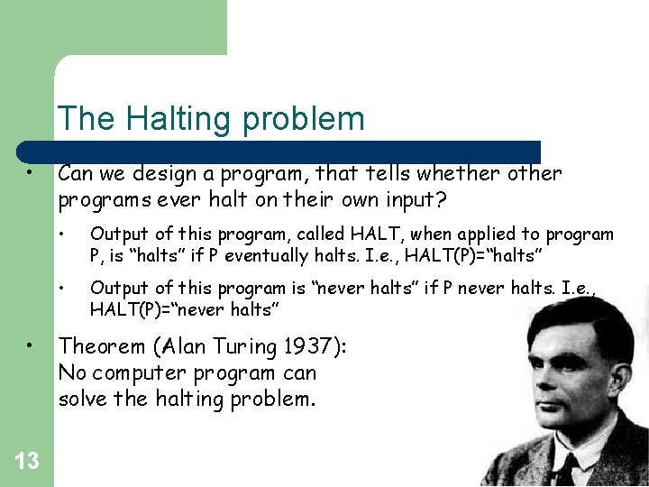 The Halting problem • • 13 Can we design a program, that tells whether