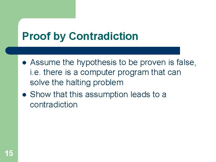 Proof by Contradiction l l 15 Assume the hypothesis to be proven is false,