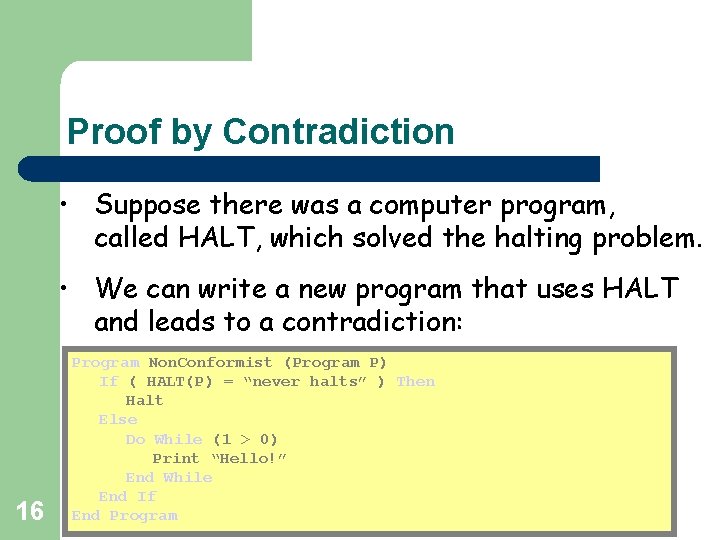 Proof by Contradiction • Suppose there was a computer program, called HALT, which solved