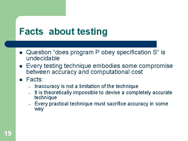 Facts about testing l l l Question “does program P obey specification S” is