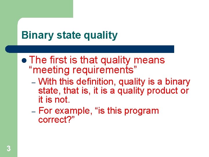 Binary state quality l The first is that quality means “meeting requirements” With this