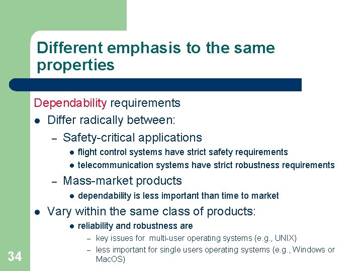 Different emphasis to the same properties Dependability requirements l Differ radically between: – Safety-critical