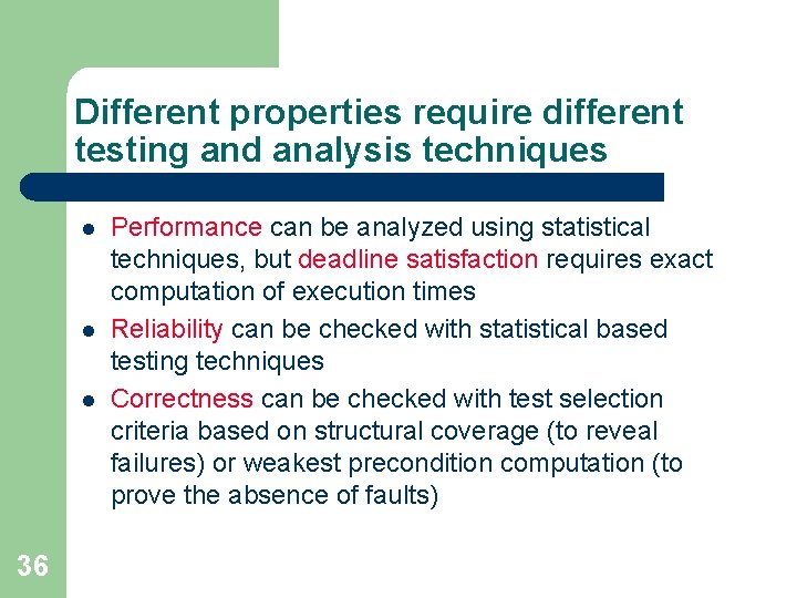 Different properties require different testing and analysis techniques l l l 36 Performance can