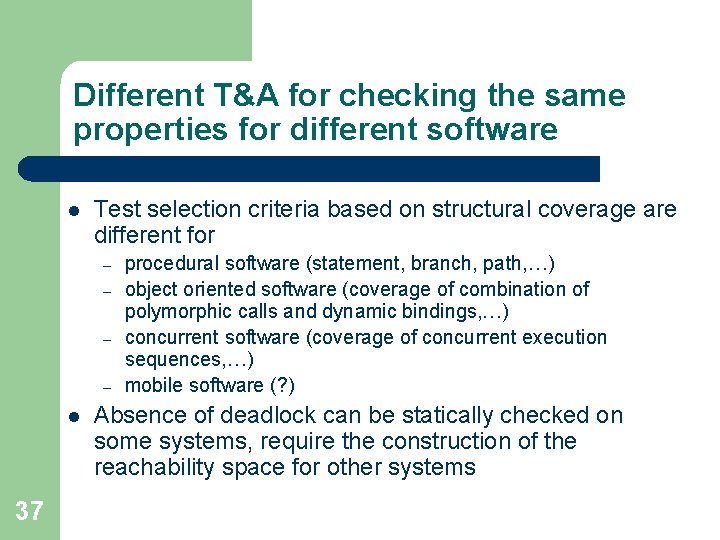 Different T&A for checking the same properties for different software l Test selection criteria