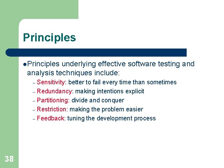 Principles l. Principles underlying effective software testing and analysis techniques include: Sensitivity: better to