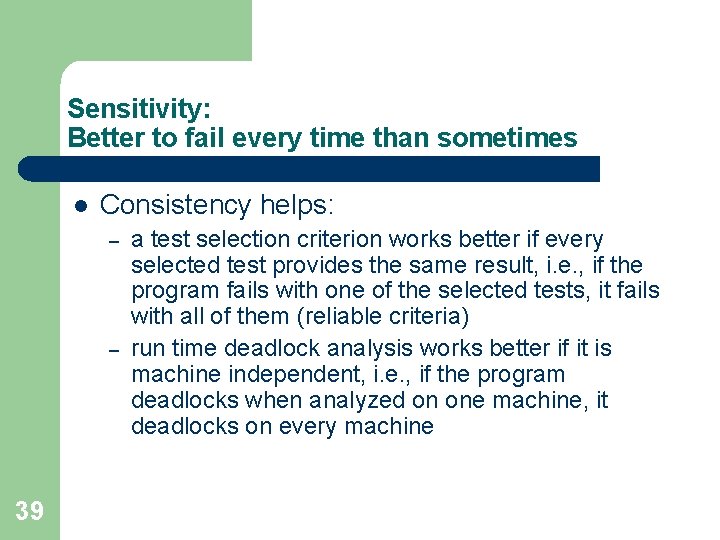 Sensitivity: Better to fail every time than sometimes l Consistency helps: – – 39