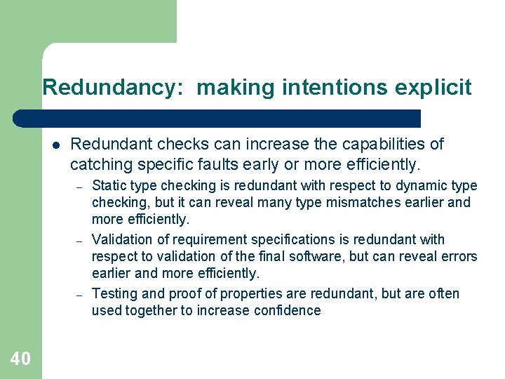 Redundancy: making intentions explicit l Redundant checks can increase the capabilities of catching specific